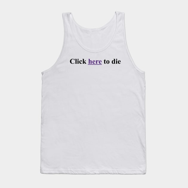 click here to die Tank Top by TubularTV